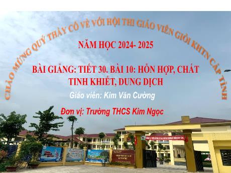 Bài giảng Khoa học tự nhiên Lớp 6 (Cánh diều) - Tiết 30, Bài 10: Hỗn hợp, chất tinh khiết, dung dịch - Năm học 2024-2025 - Kim Văn Cường