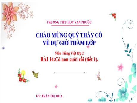 Bài giảng Tiếng Việt Lớp 2 - Bài 14: Cỏ non cười rồi (Tiết 1) - Năm học 2023-2024 - Trần Thị Hoa