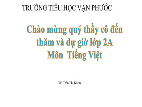 Bài giảng Tiếng Việt Lớp 2 - Bài 3: Tiếng chổi tre (Tiết 3) - Năm học 2024-2025 - Trần Thị Kiểm