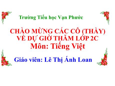 Bài giảng Tiếng Việt Lớp 2 - Bài 6: Mùa vàng - Tiết 4: Luyện từ và câu - Năm học 2023-2024 - Lê Thị Ánh Loan