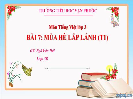 Bài giảng Tiếng Việt Lớp 3 - Bài 7: Mùa hè lấp lánh (Tiết 1) - Năm học 2024-2025 - Ngô Văn Hải