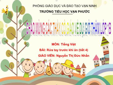 Bài giảng Tiếng Việt Lớp 4 - Bài: Rửa tay trước khi ăn (Tiết 4) - Năm học 2022-2023 - Nguyễn Thị Đức Nhẫn
