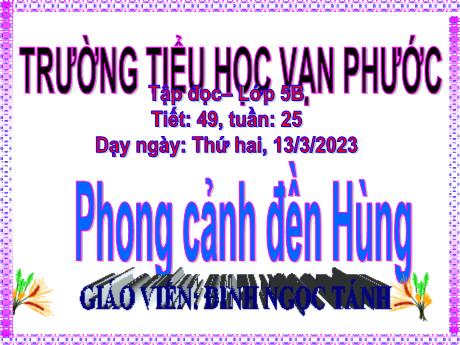 Bài giảng Tiếng Việt Lớp 5 - Tuần 25, Tiết 49: Phong cảnh đền Hùng - Năm học 2022-2023 - Đinh Ngọc Tánh