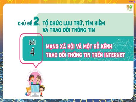 Bài giảng Tin học Lớp 7 (Kết nối tri thức) - Chủ đề 2: Tổ chức lưu trữ, tìm kiếm và trao đổi thông tin - Bài 4: Mạng xã hội và một số kênh trao đổi thông tin trên Internet