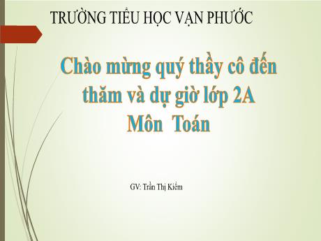 Bài giảng Toán Lớp 2 - Bài 44: Bảng chia 5 (Tiết 1) - Năm học 2023-2024 - Trần Thị Kiểm