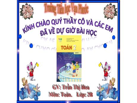 Bài giảng Toán Lớp 2 - Bài: Phép trừ( không nhớ) trong phạm vi 1000 - Năm học 2024-2025 - Trần Thị Hoa