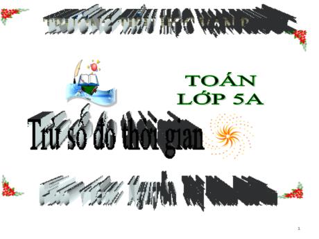 Bài giảng Toán Lớp 5 - Tiết 124, Bài: Trừ số đo thời gian - Năm học 2022-2023 - Nguyễn Thị Kim Liên