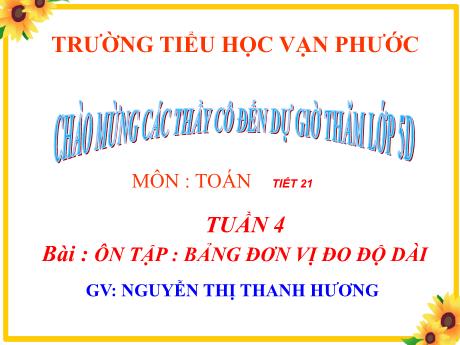 Bài giảng Toán Lớp 5 - Tiết 21, Tuần 4, Bài: Ôn tập: Bảng đơn vị đo độ dài - Năm học 2021-2022 - Nguyễn Thị Thanh Hương